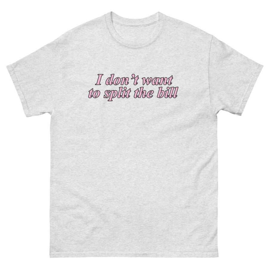 I Don't Want To Split The Bill Unisex classic tee - Image 9