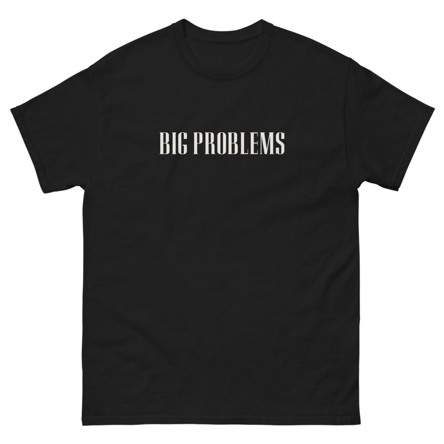 Big Problems Unisex classic tee