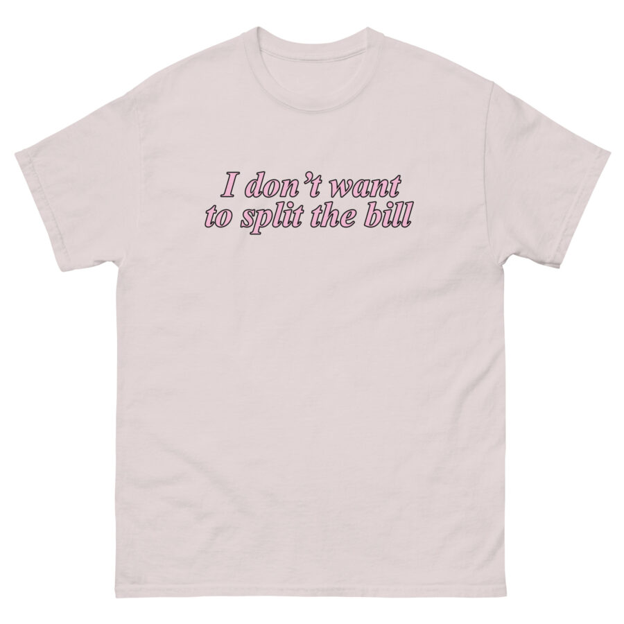 I Don't Want To Split The Bill Unisex classic tee - Image 5