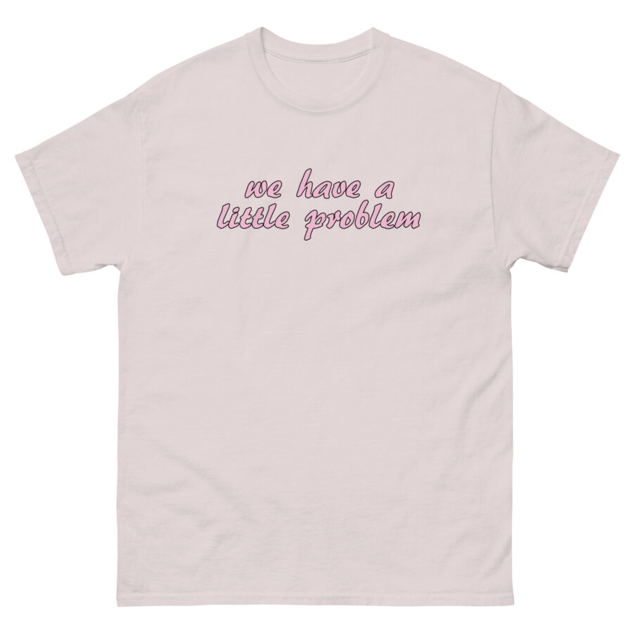 We Have A Little Problem Unisex classic tee - Image 6