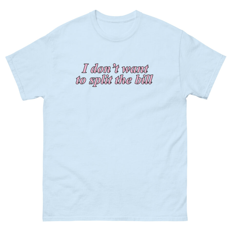 I Don't Want To Split The Bill Unisex classic tee - Image 7