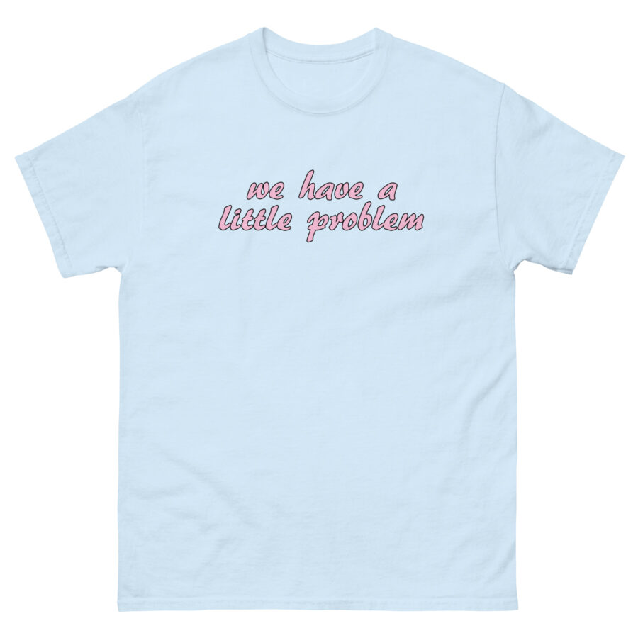 We Have A Little Problem Unisex classic tee - Image 8