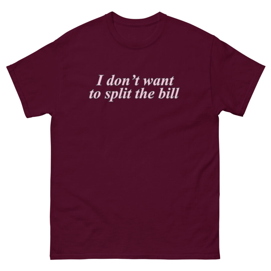 I Don't Want To Split The Bill Unisex classic tee - Image 2