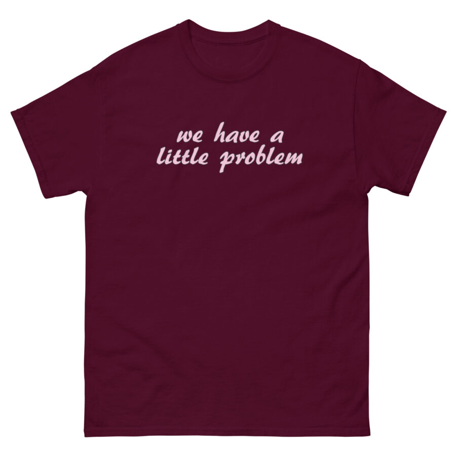 We Have A Little Problem Unisex classic tee - Image 2