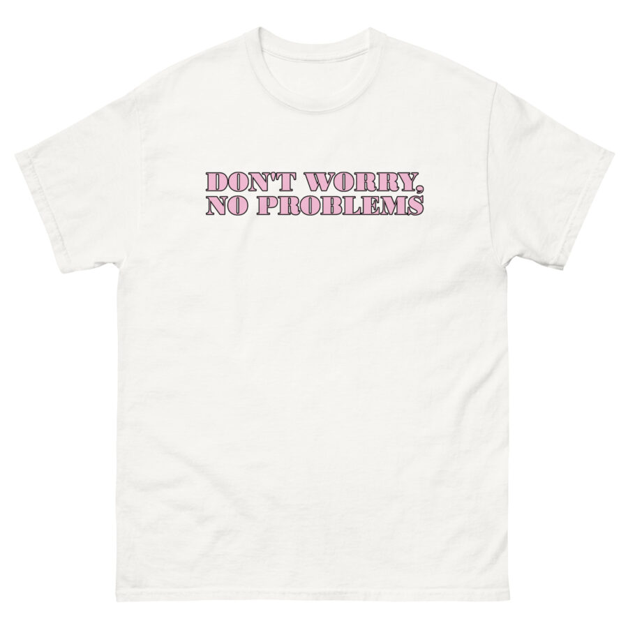 Don't Worry No Problems Unisex classic tee