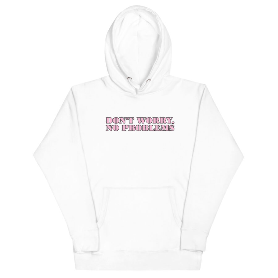 Don't Worry No Problems Unisex Hoodie